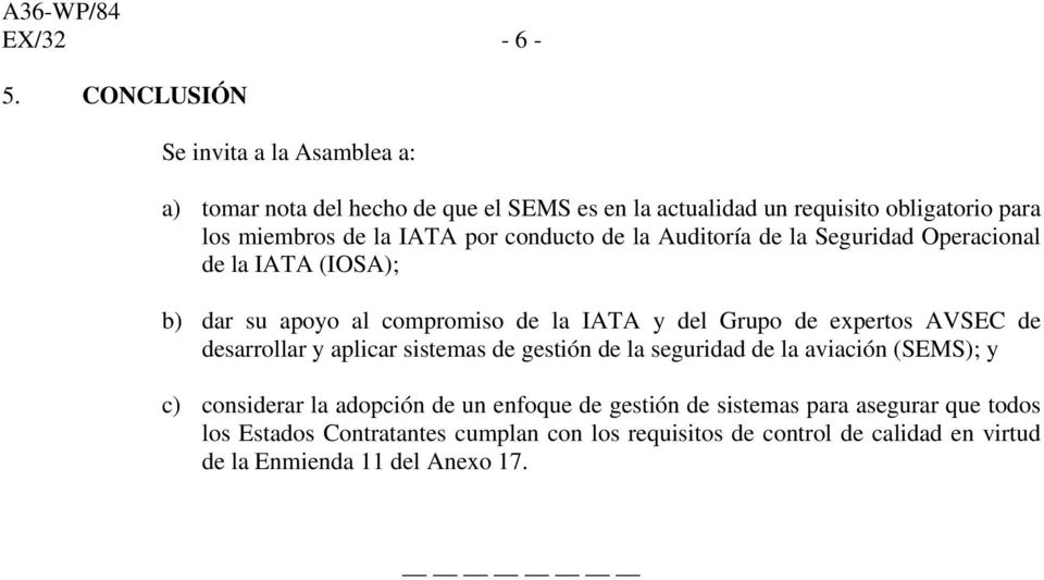 IATA pr cnduct de la Auditría de la Seguridad Operacinal de la IATA (IOSA); b) dar su apy al cmprmis de la IATA y del Grup de experts AVSEC