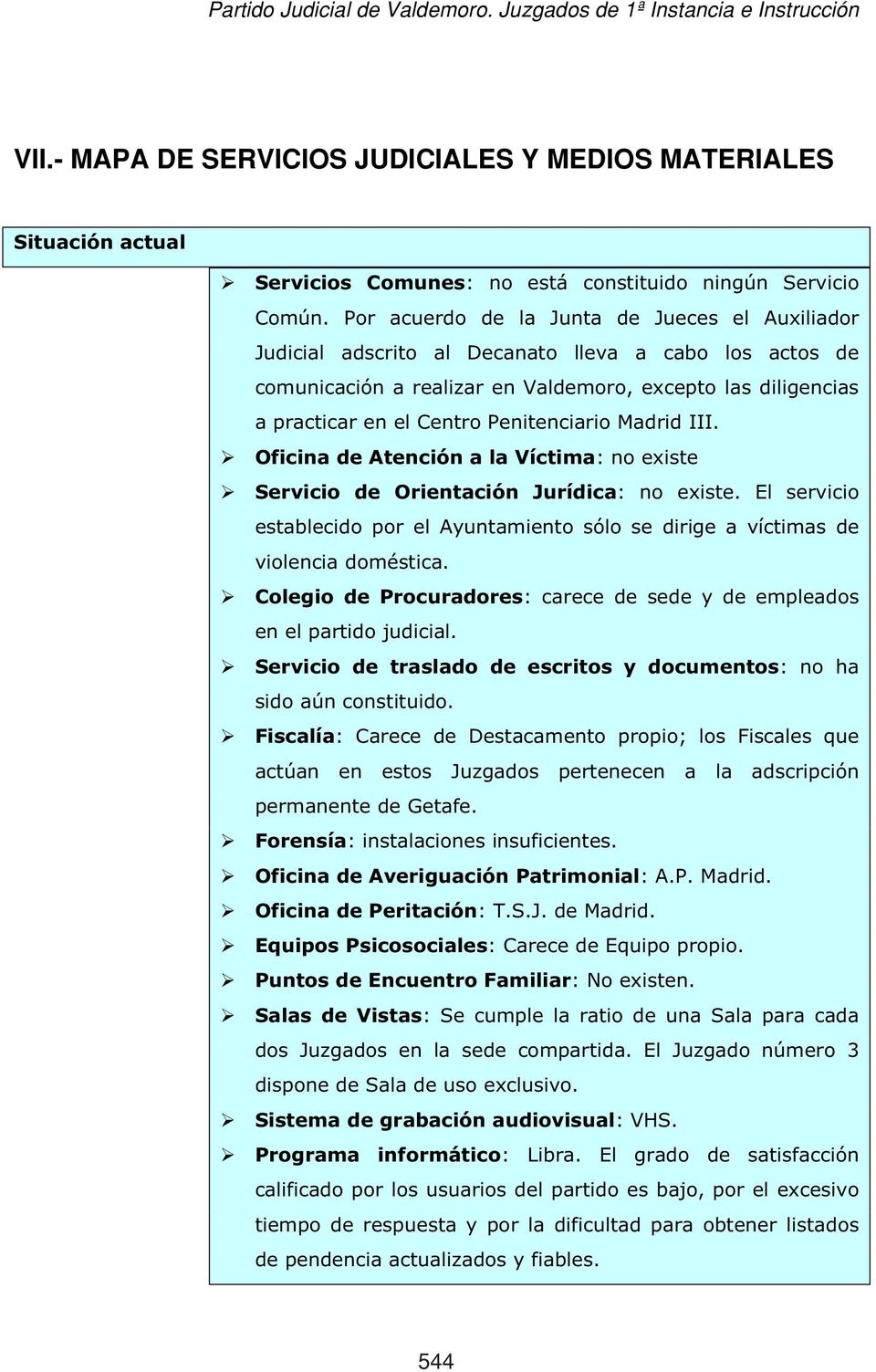 Penitenciario Madrid III. Oficina de Atención a la Víctima: no existe Servicio de Orientación Jurídica: no existe.