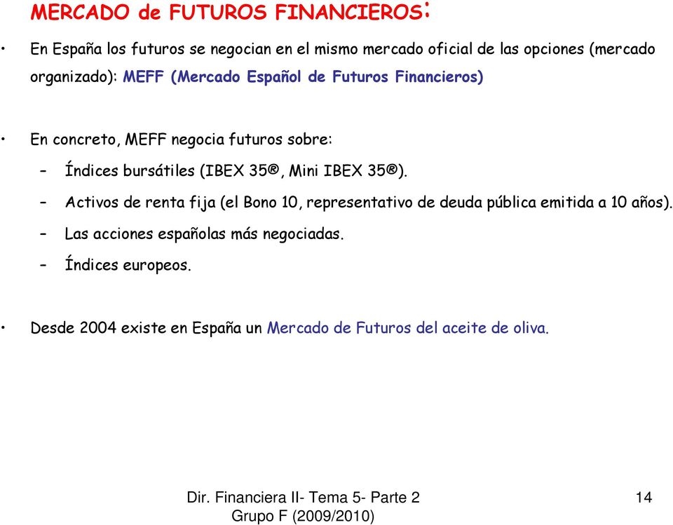 (IBEX 35, Mini IBEX 35 ). Activos de renta fija (el Bono 10, representativo de deuda pública emitida a 10 años).
