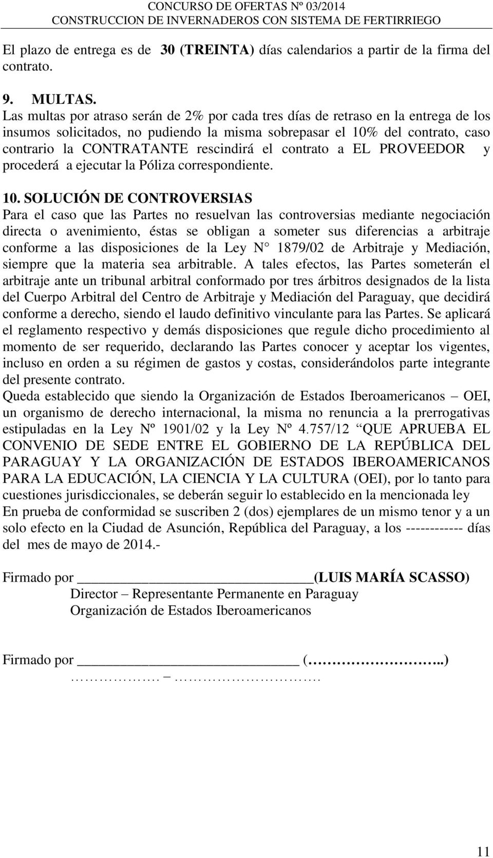 el contrato a EL PROVEEDOR y procederá a ejecutar la Póliza correspondiente. 10.