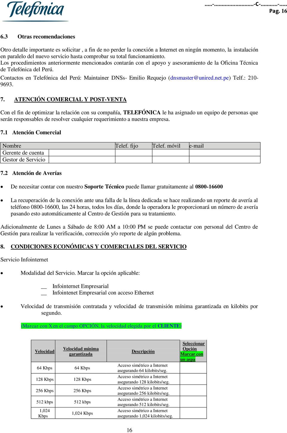 Contactos en Telefónica del Perú: Maintainer DNSs- Emilio Requejo (dnsmaster@unired.net.pe) Telf.: 210-9693. 7.