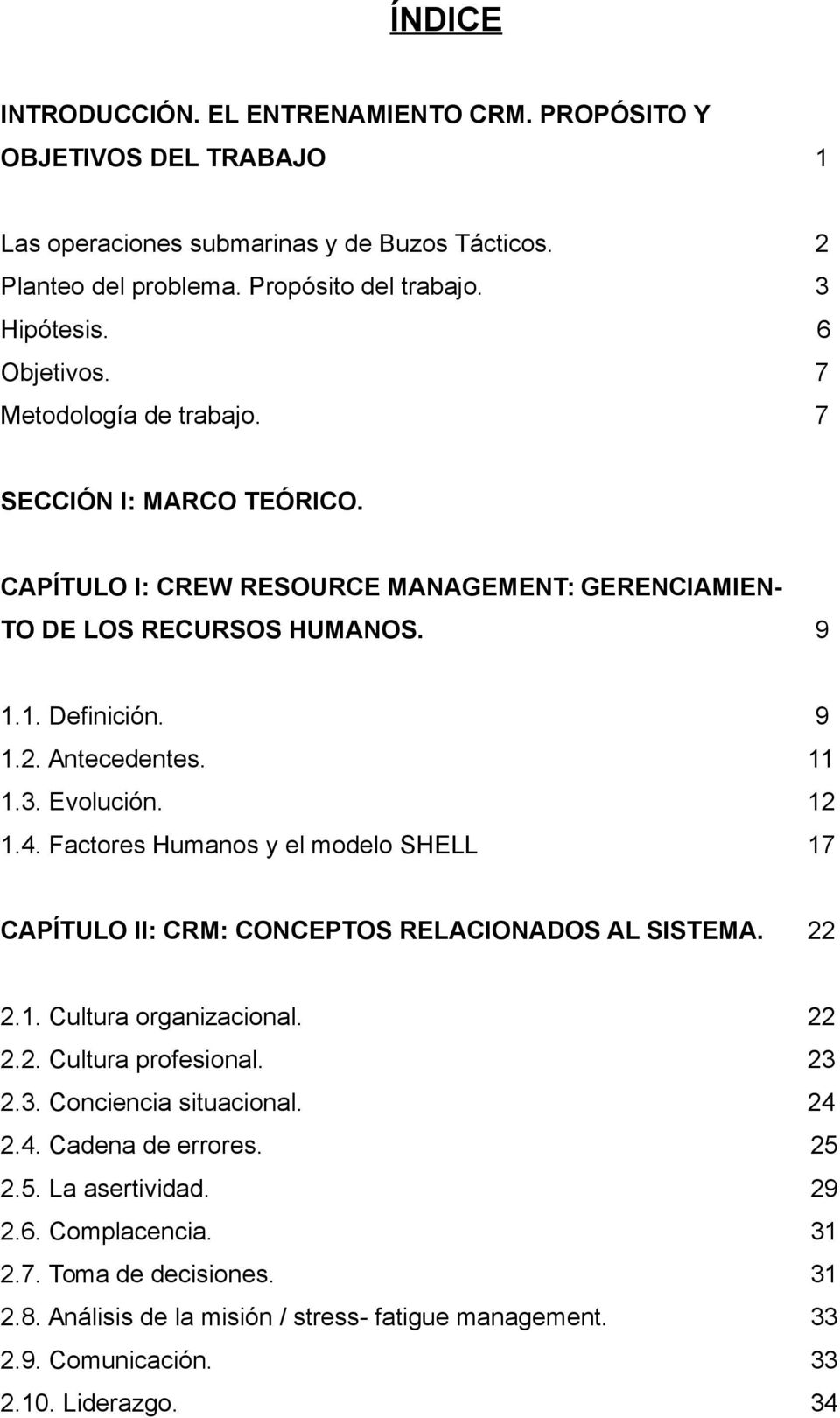Evolución. 12 1.4. Factores Humanos y el modelo SHELL 17 CAPÍTULO II: CRM: CONCEPTOS RELACIONADOS AL SISTEMA. 22 2.1. Cultura organizacional. 22 2.2. Cultura profesional. 23 2.3. Conciencia situacional.
