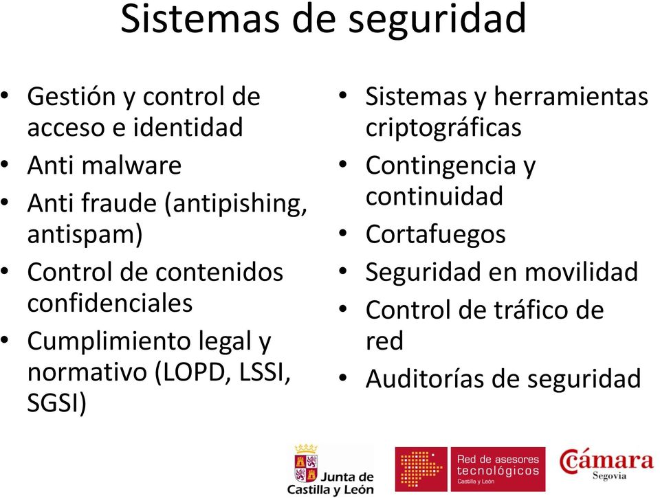 normativo (LOPD, LSSI, SGSI) Sistemas y herramientas criptográficas Contingencia y