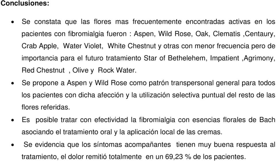 Se propone a Aspen y Wild Rose como patrón transpersonal general para todos los pacientes con dicha afección y la utilización selectiva puntual del resto de las flores referidas.