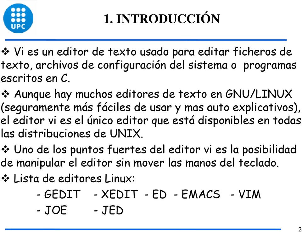Aunque hay muchos editores de texto en GNU/LINUX (seguramente más fáciles de usar y mas auto explicativos), el editor vi es el