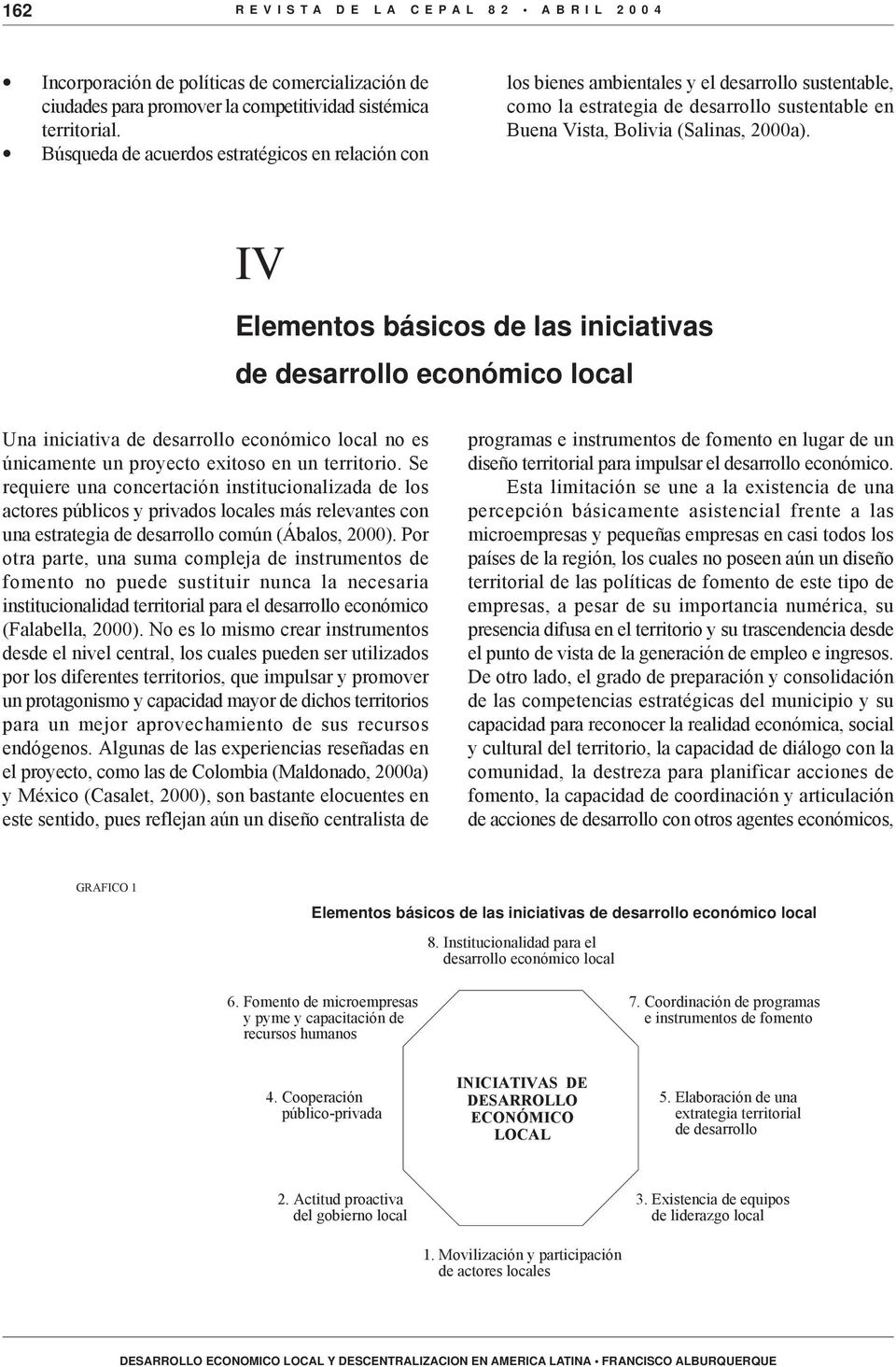IV Elementos básicos de las iniciativas de desarrollo económico local Una iniciativa de desarrollo económico local no es únicamente un proyecto exitoso en un territorio.