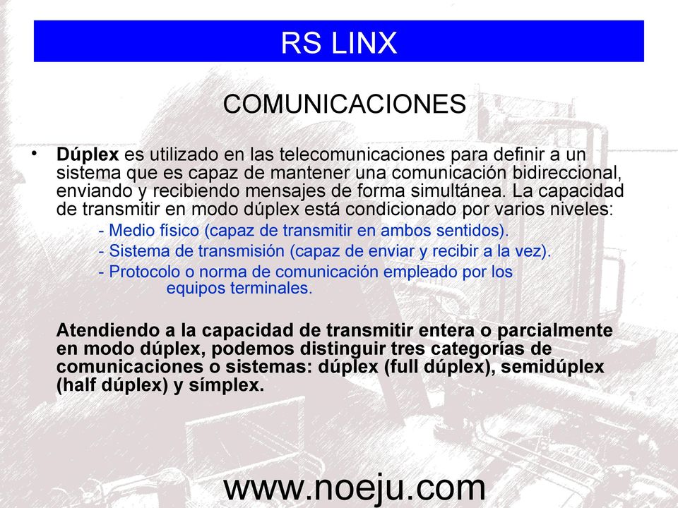 - Sistema de transmisión (capaz de enviar y recibir a la vez). - Protocolo o norma de comunicación empleado por los equipos terminales.