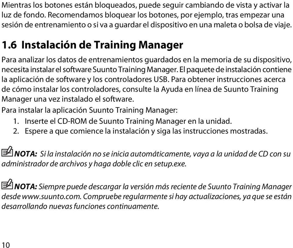 6 Instalación de Training Manager Para analizar los datos de entrenamientos guardados en la memoria de su dispositivo, necesita instalar el software Suunto Training Manager.
