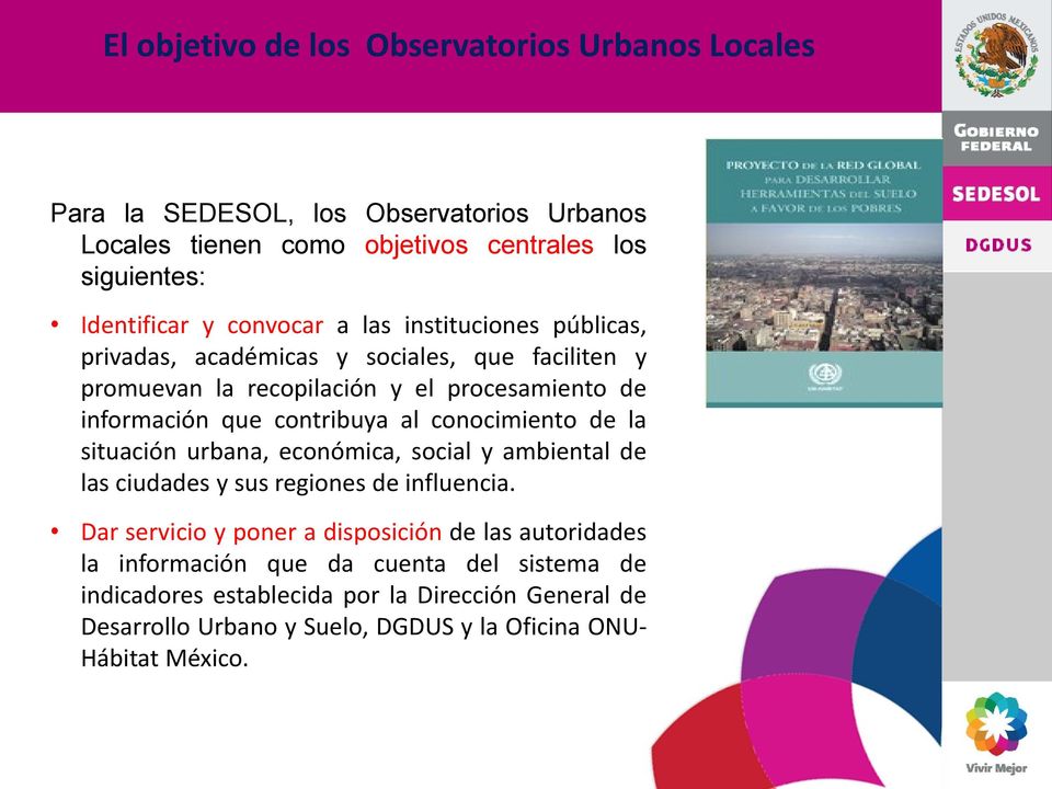 al conocimiento de la situación urbana, económica, social y ambiental de las ciudades y sus regiones de influencia.