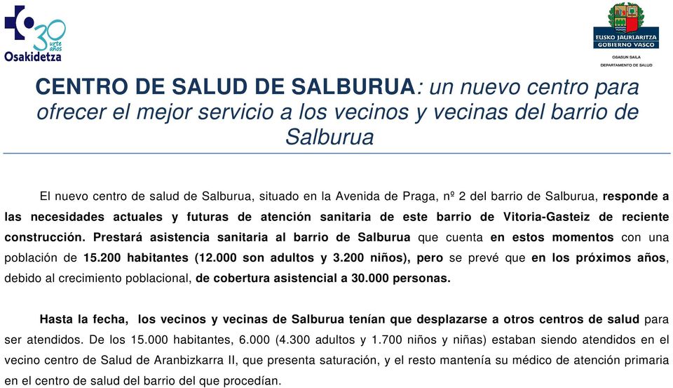 Prestará asistencia sanitaria al barrio de Salburua que cuenta en estos momentos con una población de 15.200 habitantes (12.000 son adultos y 3.