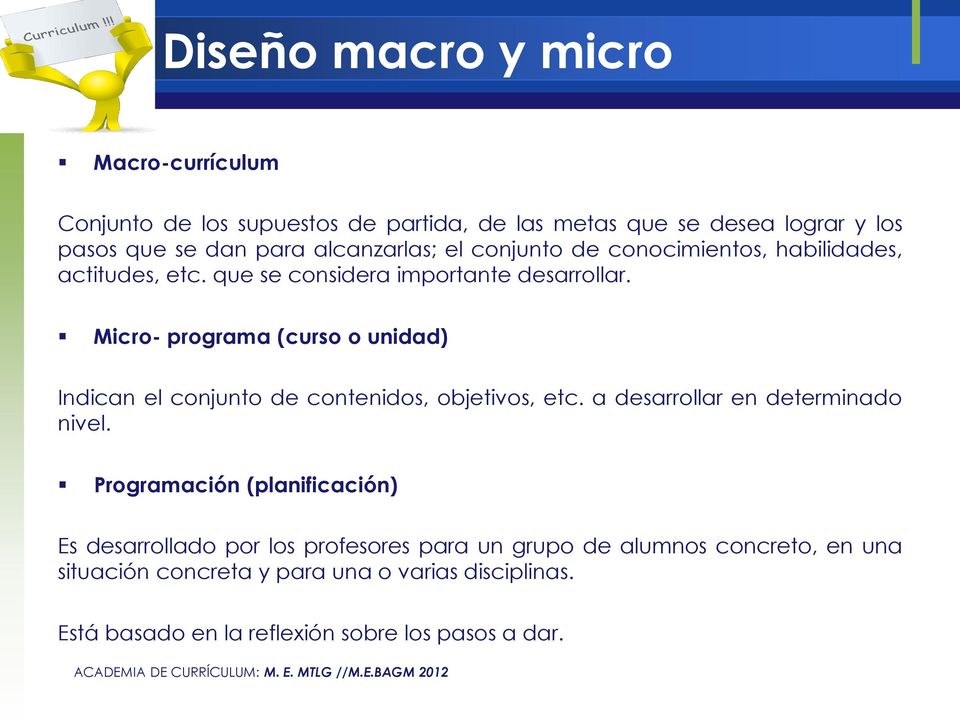Micro- programa (curso o unidad) Indican el conjunto de contenidos, objetivos, etc. a desarrollar en determinado nivel.
