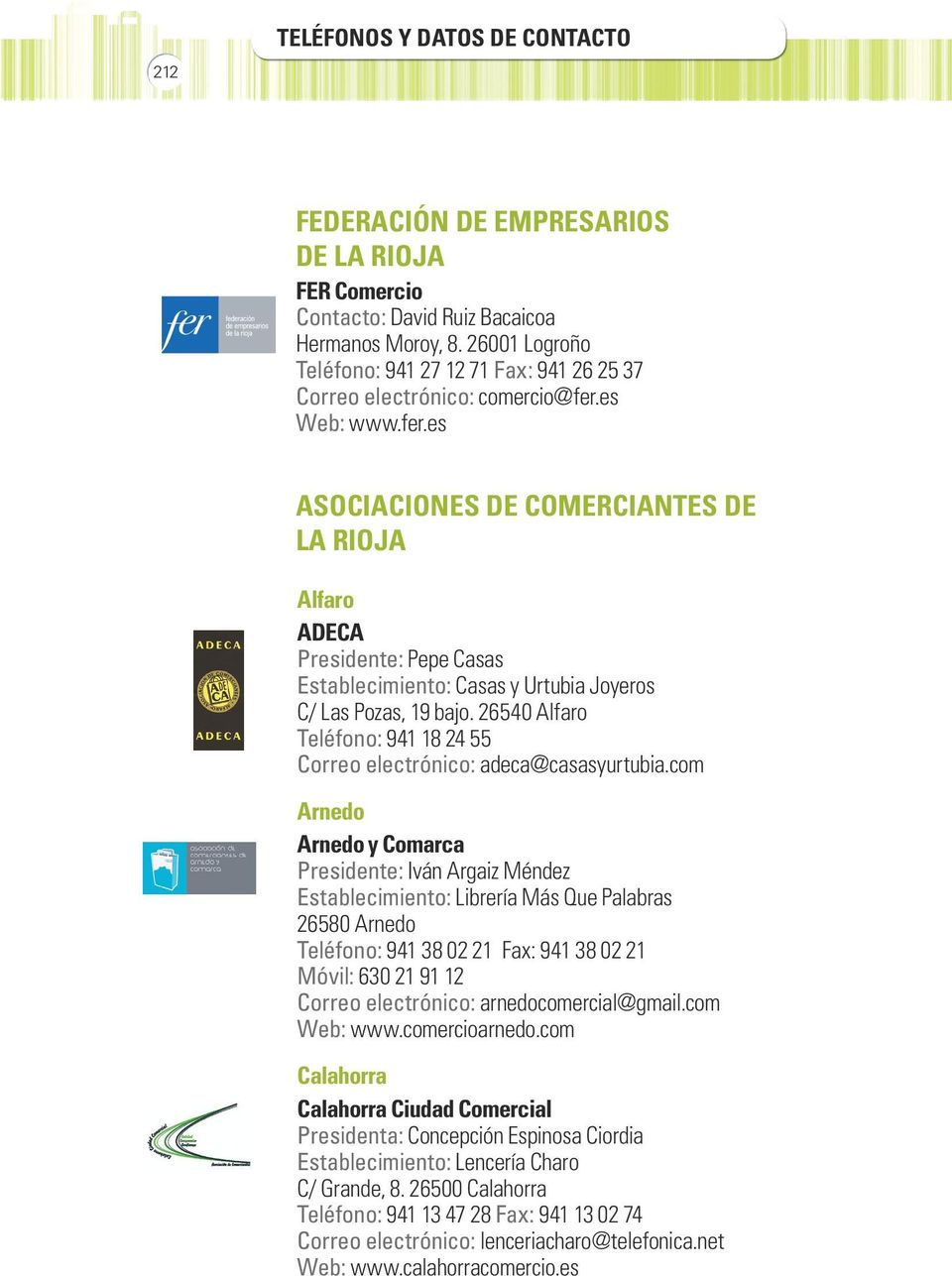 es Web: www.fer.es ASOCIACIONES DE COMERCIANTES DE LA RIOJA Alfaro ADECA Presidente: Pepe Casas Establecimiento: Casas y Urtubia Joyeros C/ Las Pozas, 19 bajo.