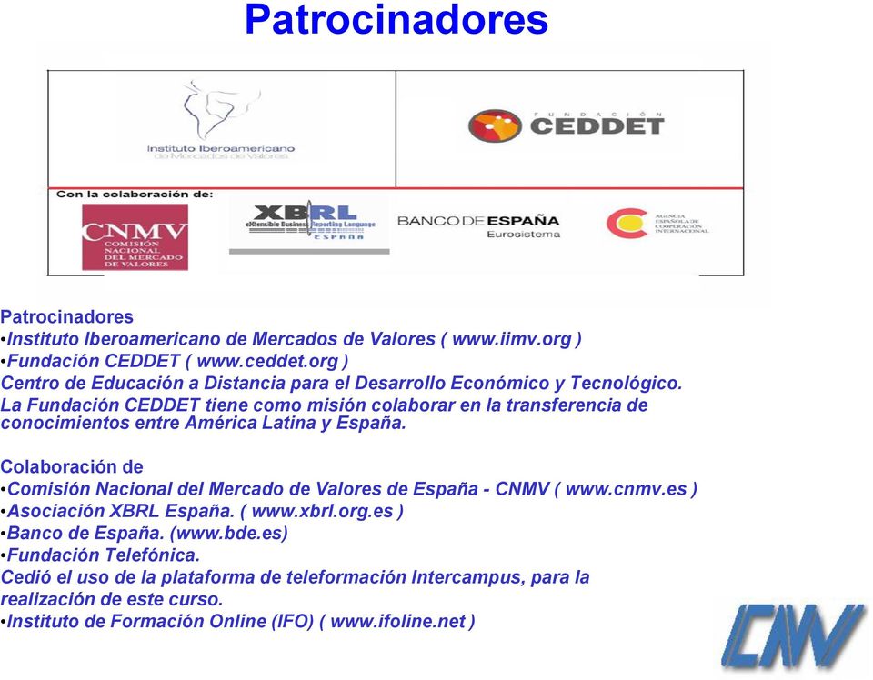 La Fundación CEDDET tiene como misión colaborar en la transferencia de conocimientos entre América Latina y España.