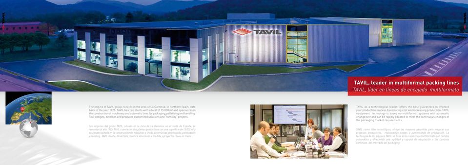 Tavil designs, develops and produces customized solutions and turn key projects. Los orígenes del grupo TAVIL, situado en la zona de La Garrotxa, en el norte de España, se remontan al año 1925.