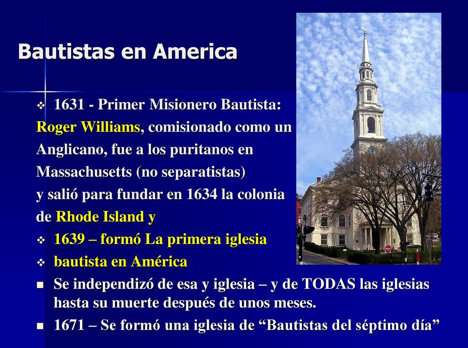 Island y 1639 formó La primera iglesia bautista en América Se independizó de esa y iglesia y de TODAS
