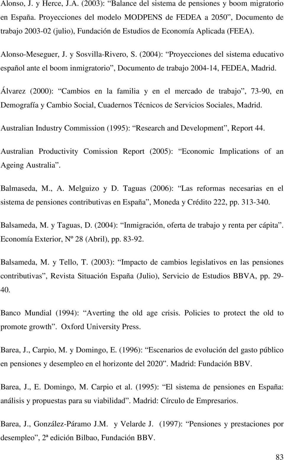 (2004): Proyecciones del sistema educativo español ante el boom inmigratorio, Documento de trabajo 2004-14, FEDEA, Madrid.