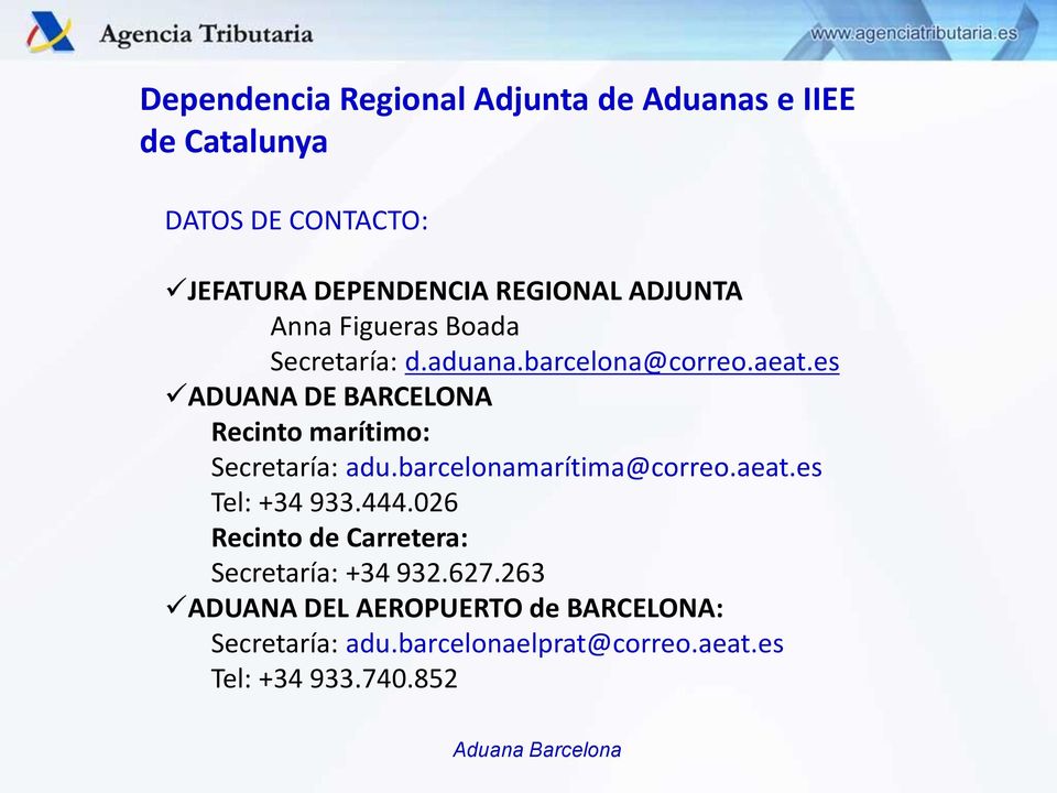es ADUANA DE BARCELONA Recinto marítimo: Secretaría: adu.barcelonamarítima@correo.aeat.es Tel: +34 933.444.