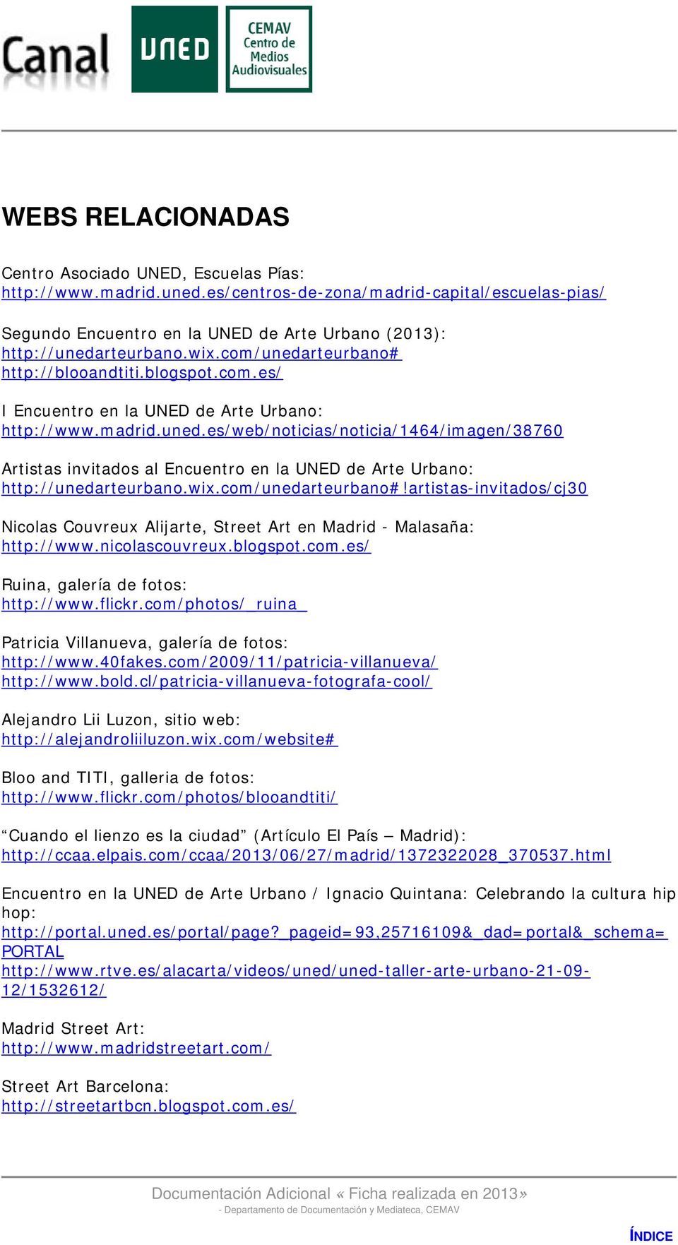 madrid.uned.es/web/noticias/noticia/1464/imagen/38760 Artistas invitados al Encuentro en la UNED de Arte Urbano: http://unedarteurbano.wix.com/unedarteurbano#!