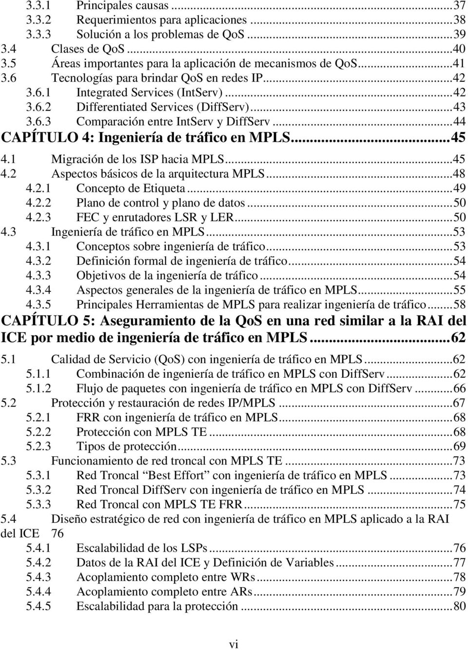 ..43 3.6.3 Comparación entre IntServ y DiffServ...44 CAPÍTULO 4: Ingeniería de tráfico en MPLS...45 4.1 Migración de los ISP hacia MPLS...45 4.2 Aspectos básicos de la arquitectura MPLS...48 4.2.1 Concepto de Etiqueta.