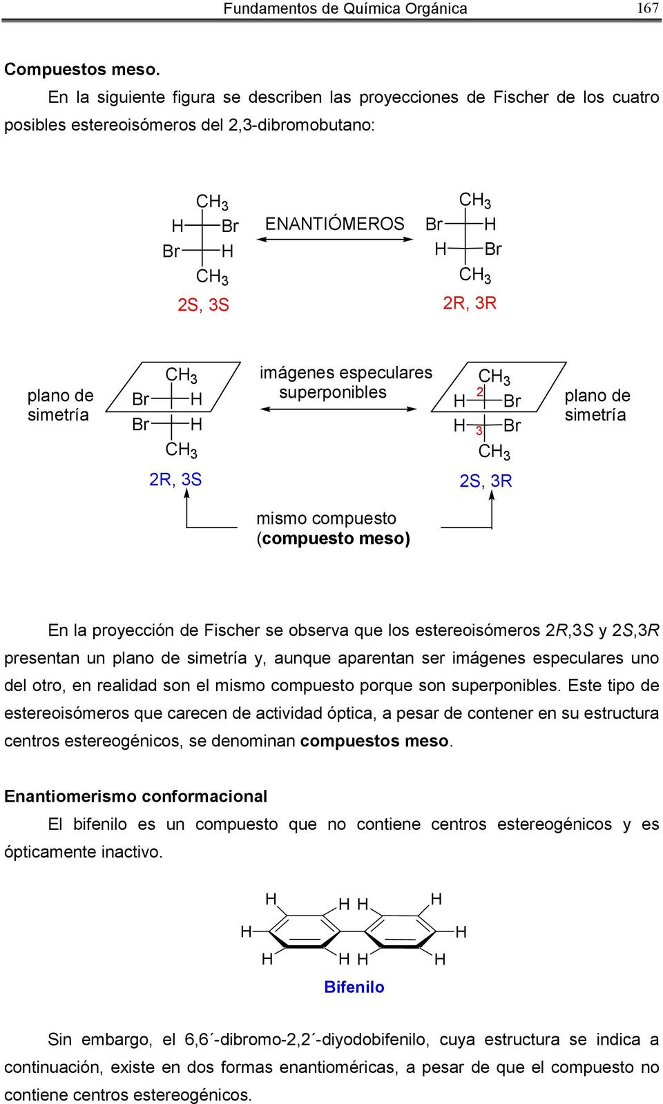 especulares superponibles 3 2 3 3 plano de simetría 2R, 3S 2S, 3R mismo compuesto (compuesto meso) En la proyección de Fischer se observa que los estereoisómeros 2R,3S y 2S,3R presentan un plano de