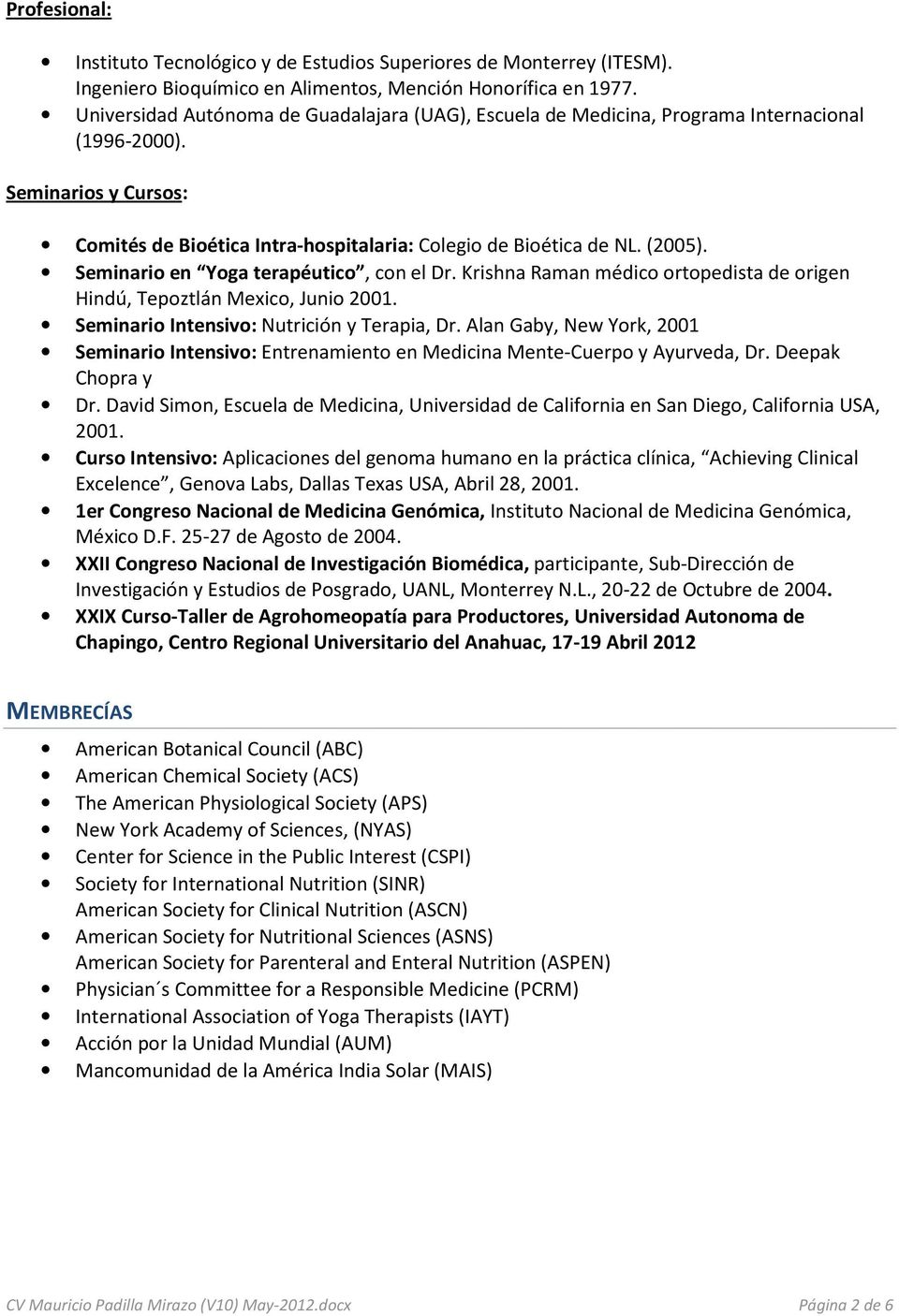 Seminario en Yoga terapéutico, con el Dr. Krishna Raman médico ortopedista de origen Hindú, Tepoztlán Mexico, Junio 2001. Seminario Intensivo: Nutrición y Terapia, Dr.