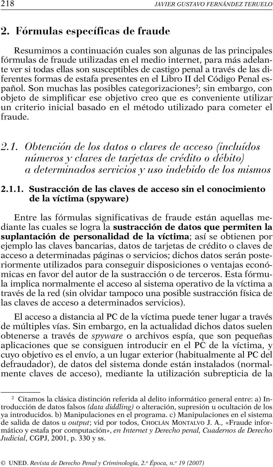 de castigo penal a través de las diferentes formas de estafa presentes en el Libro II del Código Penal español.