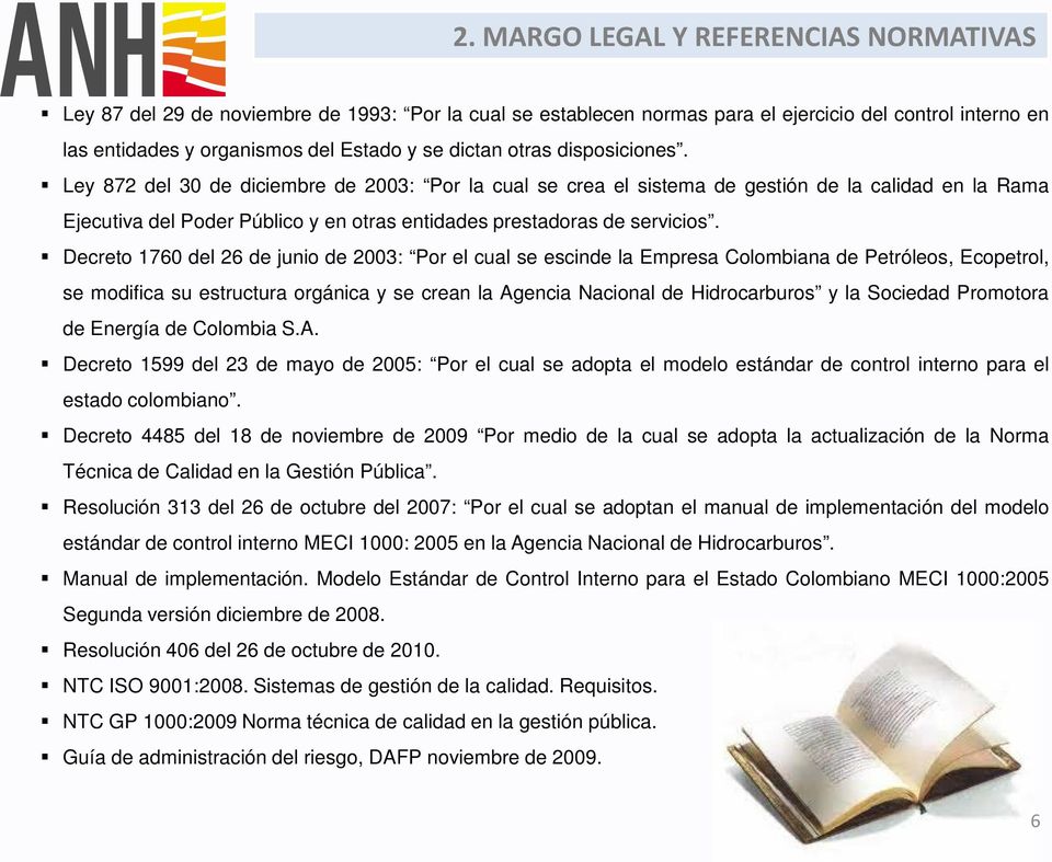 Decreto 1760 del 26 de junio de 2003: Por el cual se escinde la Empresa Colombiana de Petróleos, Ecopetrol, se modifica su estructura orgánica y se crean la Agencia Nacional de Hidrocarburos y la