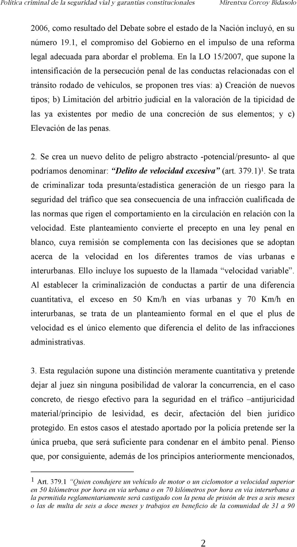 Limitación del arbitrio judicial en la valoración de la tipicidad de las ya existentes por medio de una concreción de sus elementos; y c) Elevación de las penas. 2.