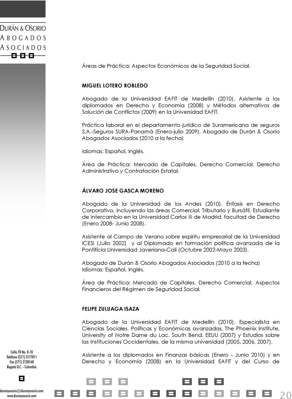 Práctica laboral en el departamento jurídico de Suramericana de seguros S.A.-Seguros SURA-Panamá (Enero-julio 2009).