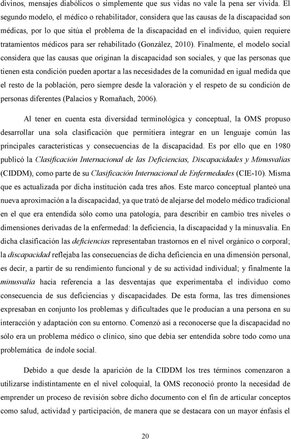 médicos para ser rehabilitado (González, 2010).