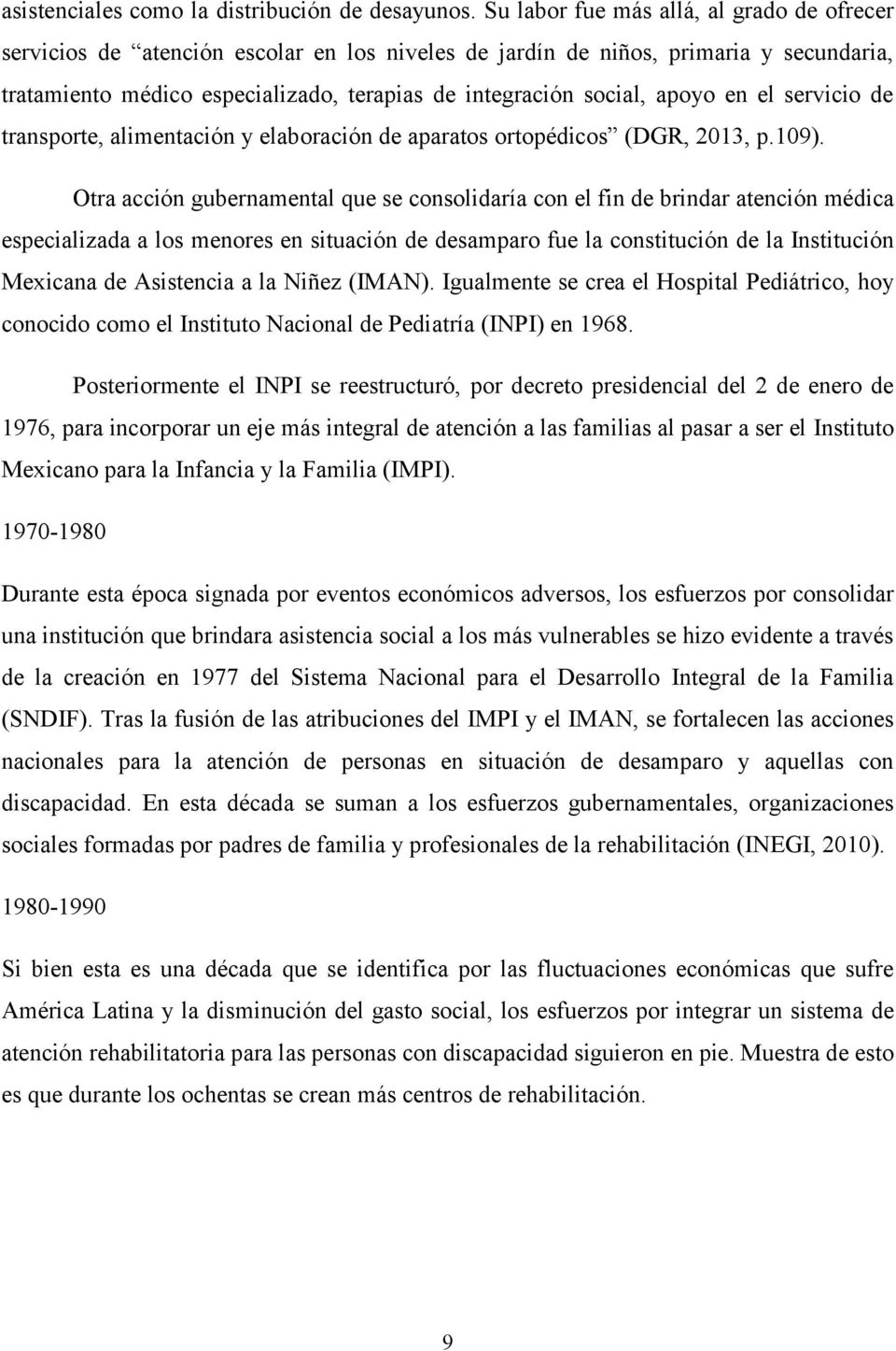apoyo en el servicio de transporte, alimentación y elaboración de aparatos ortopédicos (DGR, 2013, p.109).