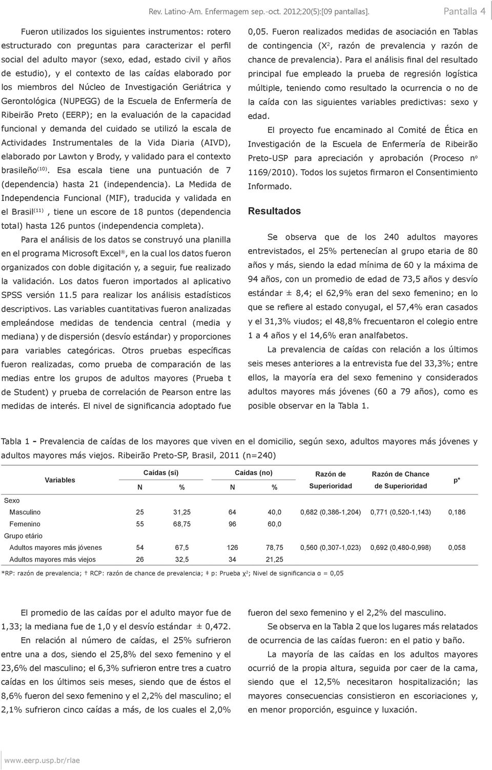 contexto de las caídas elaborado por los miembros del Núcleo de Investigación Geriátrica y Gerontológica (NUPEGG) de la Escuela de Enfermería de Ribeirão Preto (EERP); en la evaluación de la