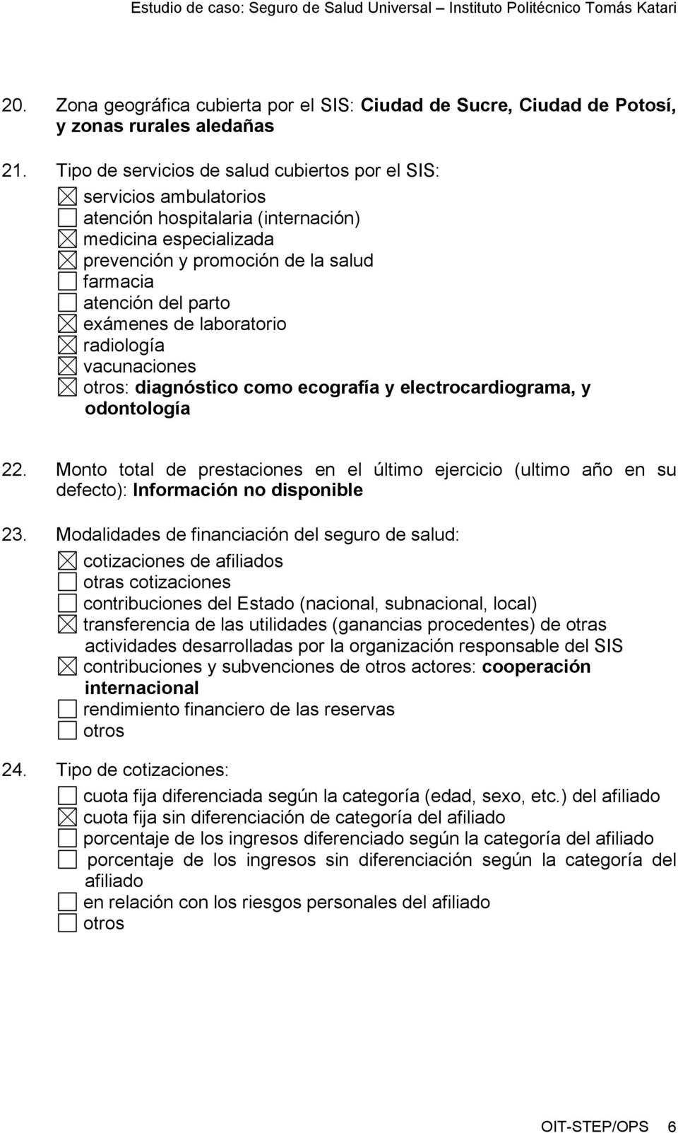 exámenes de laboratorio radiología vacunaciones otros: diagnóstico como ecografía y electrocardiograma, y odontología 22.