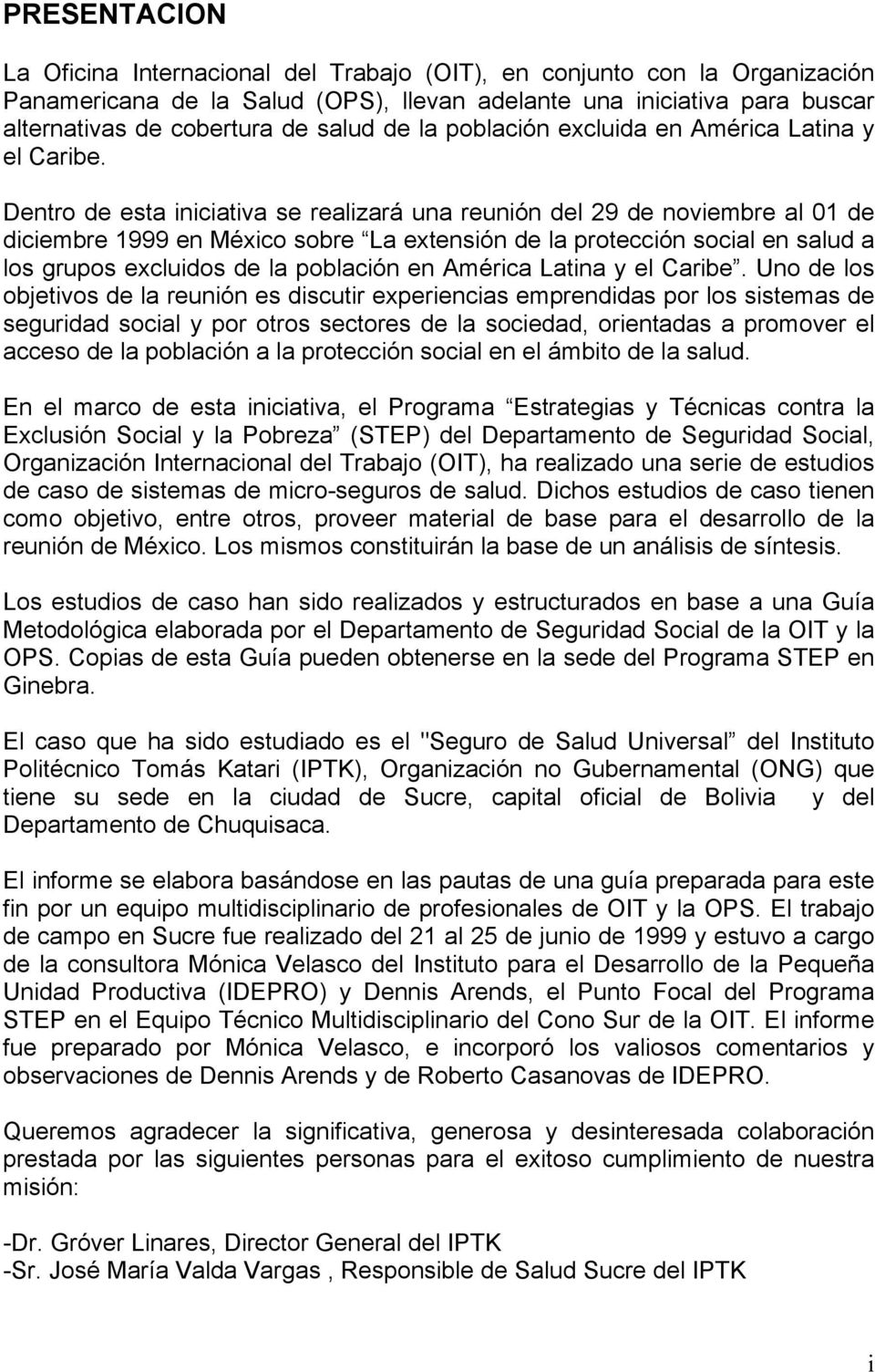 Dentro de esta iniciativa se realizará una reunión del 29 de noviembre al 01 de diciembre 1999 en México sobre La extensión de la protección social en salud a los grupos excluidos de la población en