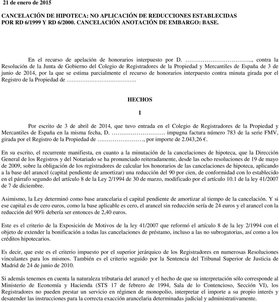 .., contra la Resolución de la Junta de Gobierno del Colegio de Registradores de la Propiedad y Mercantiles de España de 3 de junio de 2014, por la que se estima parcialmente el recurso de honorarios