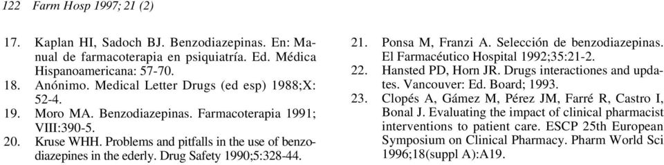 Drug Safety 1990;5:328-44. 21. Ponsa M, Franzi A. Selección de benzodiazepinas. El Farmacéutico Hospital 1992;35:21-2. 22. Hansted PD, Horn JR. Drugs interactiones and updates. Vancouver: Ed.
