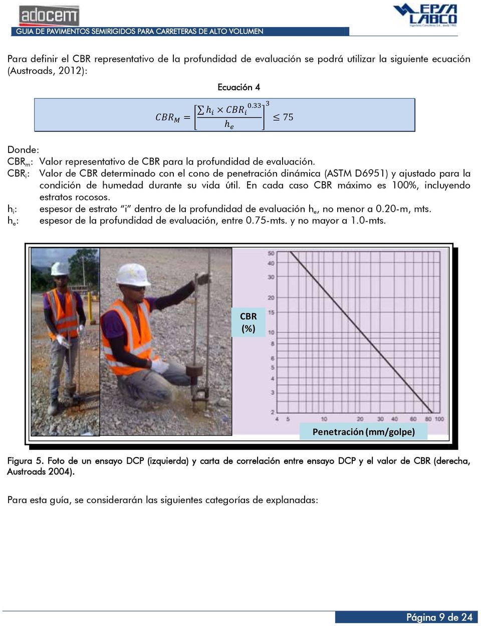 En cada caso CBR máximo es 100%, incluyendo estratos rocosos. h i : espesor de estrato i dentro de la profundidad de evaluación h e, no menor a 0.20-m, mts.