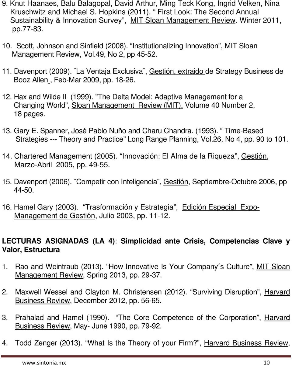 Institutionalizing Innovation, MIT Sloan Management Review, Vol.49, No 2, pp 45-52. 11. Davenport (2009). La Ventaja Exclusiva, Gestión, extraido de Strategy Business de Booz Allen, Feb-Mar 2009, pp.