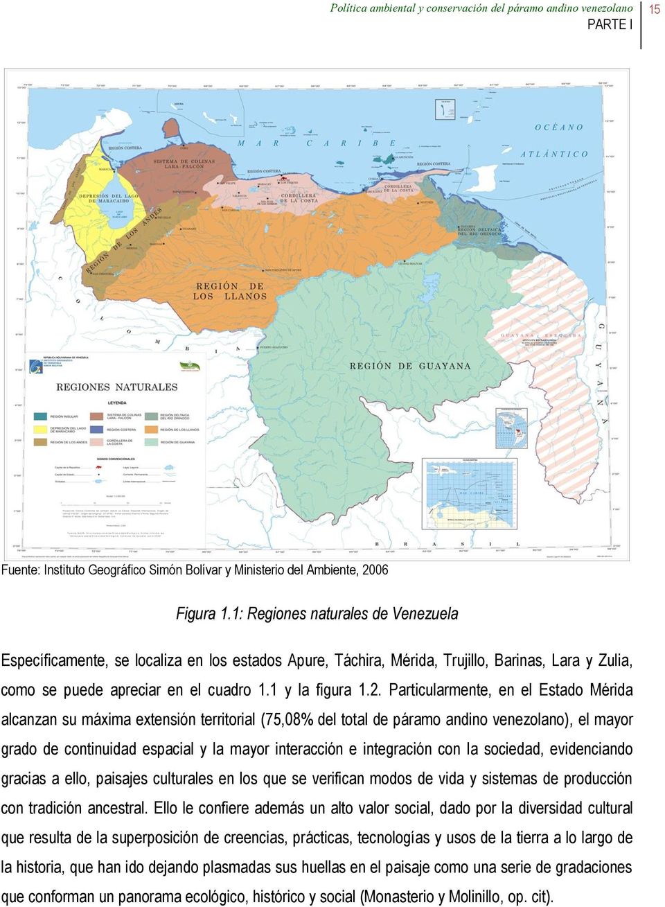 Particularmente, en el Estado Mérida alcanzan su máxima extensión territorial (75,08% del total de páramo andino venezolano), el mayor grado de continuidad espacial y la mayor interacción e