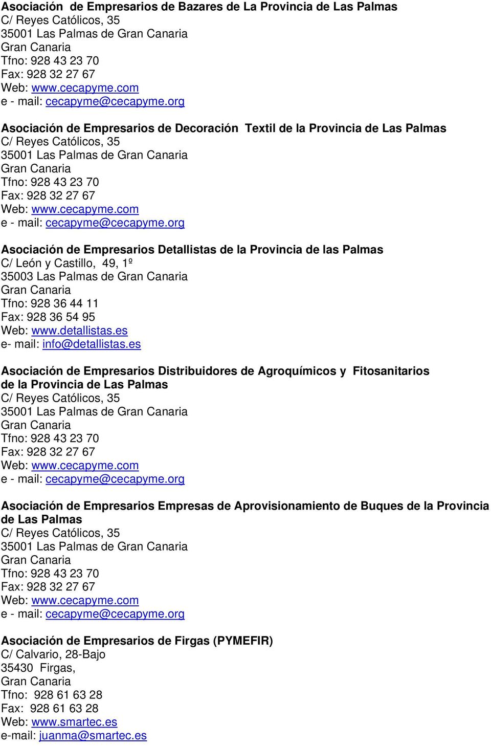 es Asociación de Empresarios Distribuidores de Agroquímicos y Fitosanitarios de la Provincia de Las Palmas 35001 Las Palmas de Asociación de Empresarios Empresas de Aprovisionamiento de Buques de