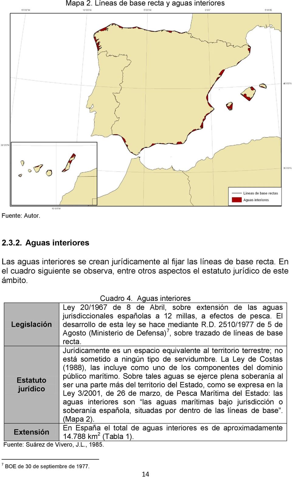 Aguas interiores Ley 20/1967 de 8 de Abril, sobre extensión de las aguas jurisdiccionales españolas a 12 millas, a efectos de pesca. El Legislación desarrollo de esta ley se hace mediante R.D.