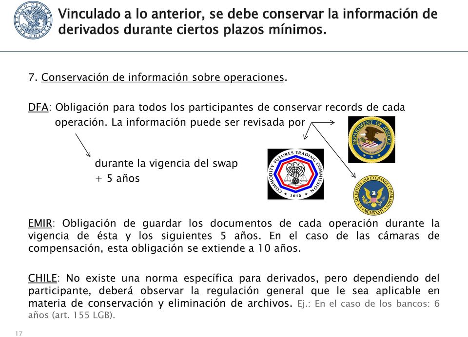 La información puede ser revisada por durante la vigencia del swap + 5 años EMIR: Obligación de guardar los documentos de cada operación durante la vigencia de ésta y los siguientes 5 años.