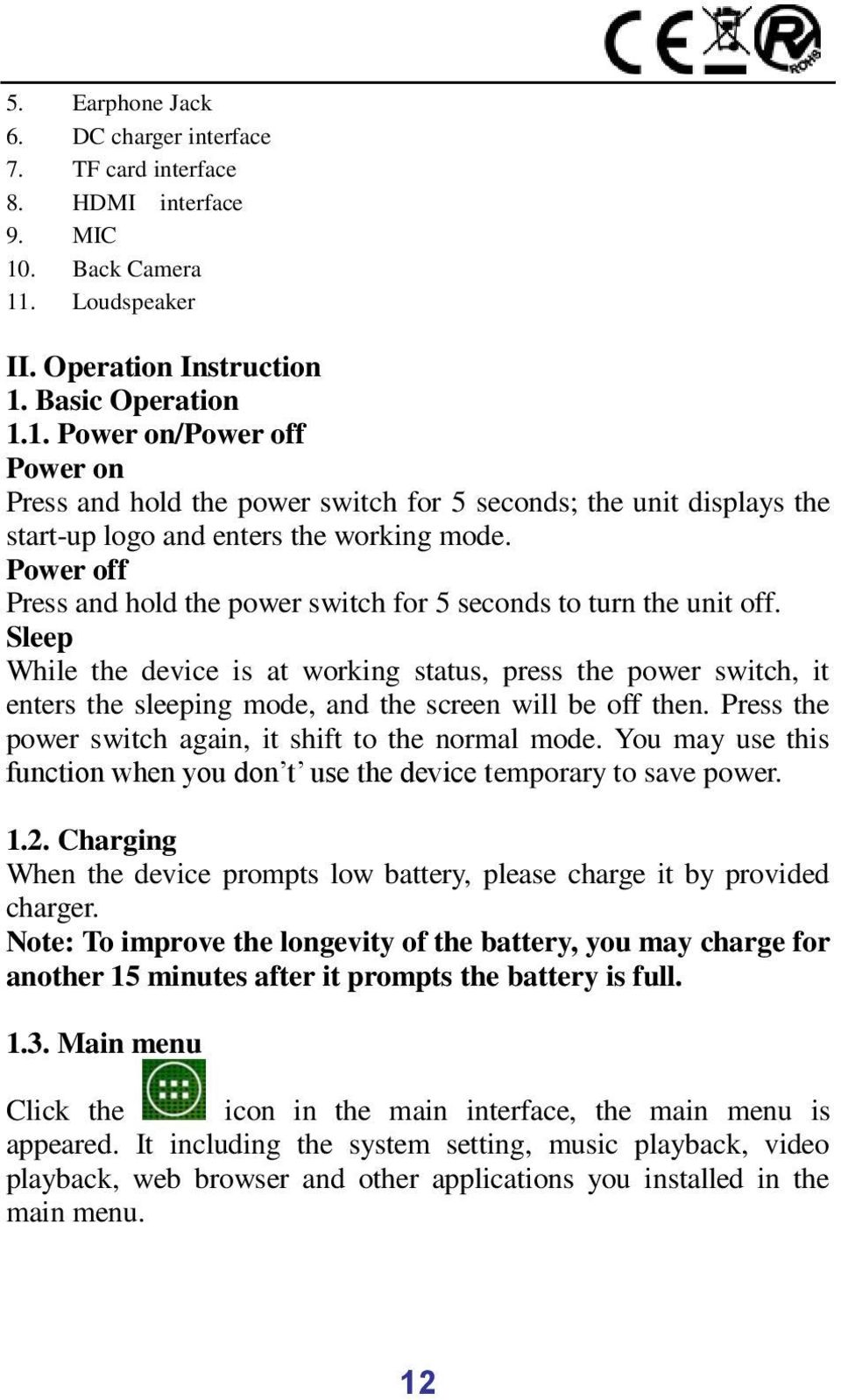 Power off Press and hold the power switch for 5 seconds to turn the unit off.