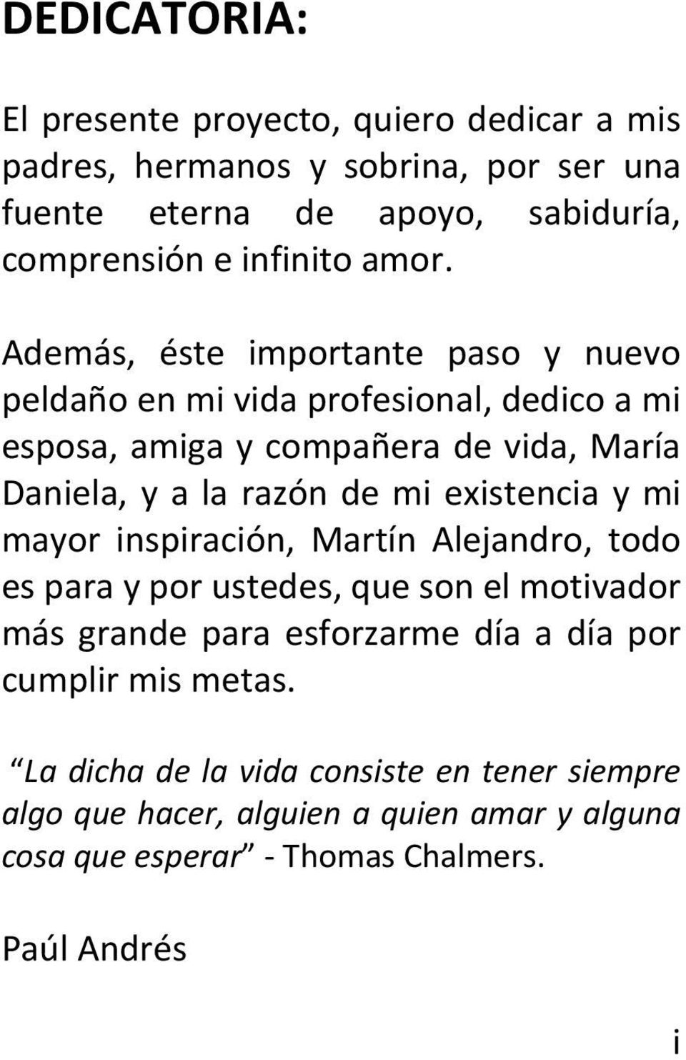 mi existencia y mi mayor inspiración, Martín Alejandro, todo es para y por ustedes, que son el motivador más grande para esforzarme día a día por cumplir