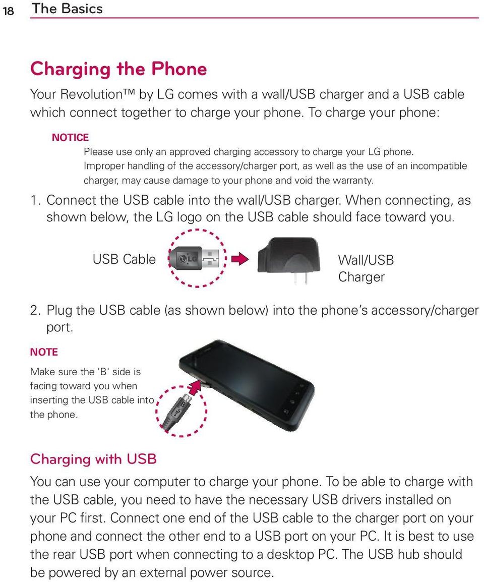 Improper handling of the accessory/charger port, as well as the use of an incompatible charger, may cause damage to your phone and void the warranty. 1.
