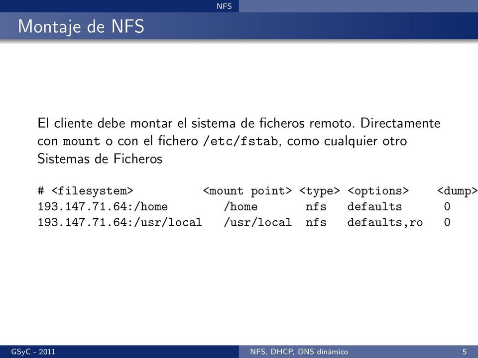 Ficheros # <filesystem> <mount point> <type> <options> <dump> 193.147.71.