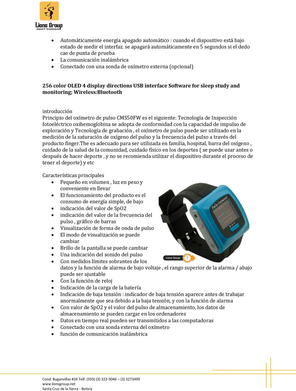 interface Software for sleep study and monitoring; Wireless:Bluetooth introducción Principio del oxímetro de pulso CMS50FW es el siguiente: Tecnología de Inspección fotoeléctrico oxihemoglobina se