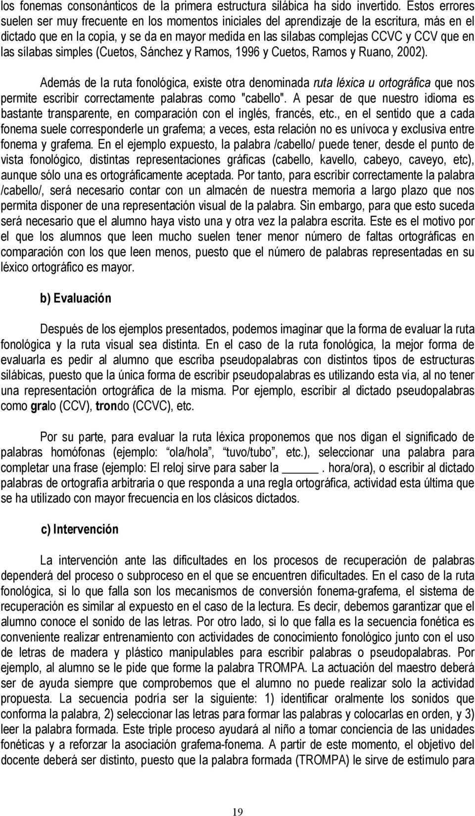las sílabas simples (Cuetos, Sánchez y Ramos, 1996 y Cuetos, Ramos y Ruano, 2002).