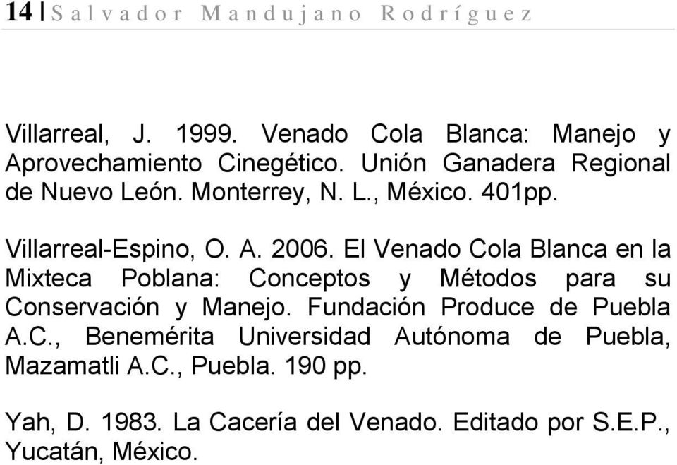 Villarreal-Espino, O. A. 2006. El Venado Cola Blanca en la Mixteca Poblana: Conceptos y Métodos para su Conservación y Manejo.