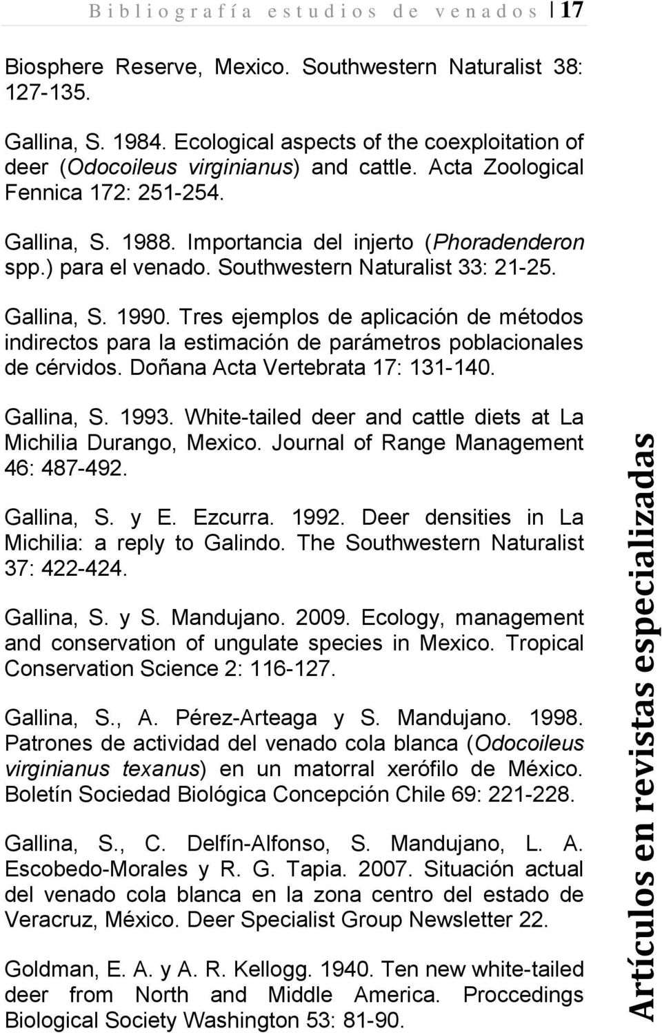 ) para el venado. Southwestern Naturalist 33: 21-25. Gallina, S. 1990. Tres ejemplos de aplicación de métodos indirectos para la estimación de parámetros poblacionales de cérvidos.